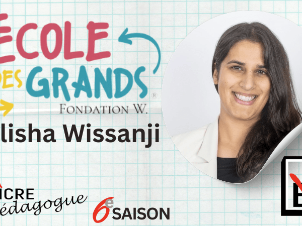 S6E03: Alisha Wissanji fondatrice de l’École des Grands et la Fondation&nbsp;W.